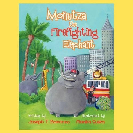 Monutza the Firefighting Elephant by Joseph T Bonanno 9781466962224
