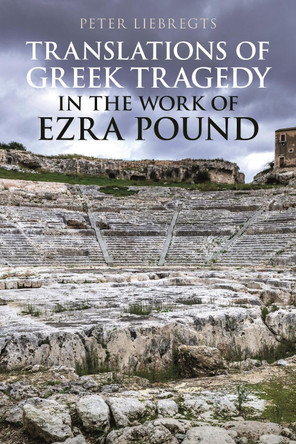 Translations of Greek Tragedy in the Work of Ezra Pound by Peter Liebregts 9781350191341