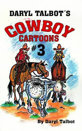 Daryl Talbot's Cowboy Cartoons #3 by Daryl Talbot 9781565542235