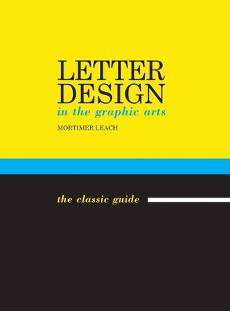 Letter Design in the Graphic Arts by Mortimer Leach 9781626546172