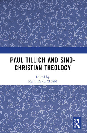 Paul Tillich and Sino-Christian Theology by Keith Ka-fu Chan 9781032522180