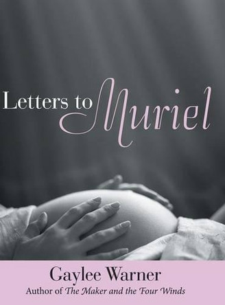 Letters to Muriel by Gaylee Warner 9781480830288