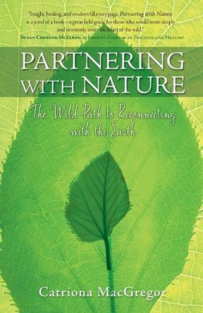 Partnering with Nature: The Wild Path to Reconnecting with the Earth by Catriona MacGregor 9781582702193
