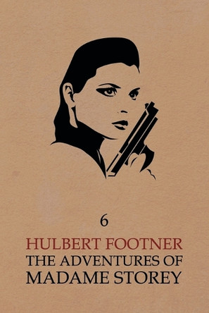 The Adventures of Madame Storey: Volume 6 by Hulbert Footner 9781616462413