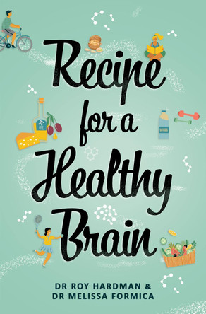 Recipe for a Healthy Brain by Dr Roy Hardman 9781922701312