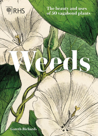 Rhs Weeds: Growing Untamed and Beautiful Vagabond Plants by  9781787394643