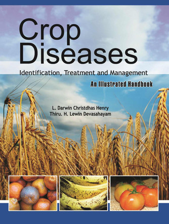 Crop Diseases: Identification,Treatment and Management: An Illustrated Handbook by L. Darwin Christdas Henry & Thiru. H.Lewin Devashayam 9788119072651
