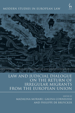 Law and Judicial Dialogue on the Return of Irregular Migrants from the European Union by Madalina Moraru 9781509922956