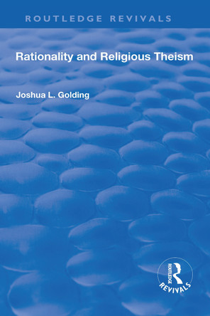 Rationality and Religious Theism by Joshua L. Golding 9781138708730