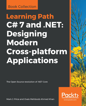 C# 7 and .NET: Designing Modern Cross-platform Applications: The Open Source revolution of .NET Core by Mark J. Price 9781789956696