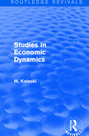 : Studies in Economic Dynamics (1943) by M. Kalecki 9781138064645