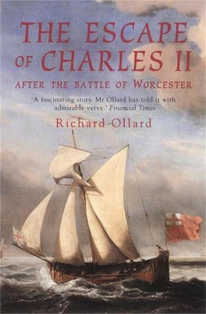 The Escape of Charles II: After the Battle of Worcester by Richard Ollard 9781841195179