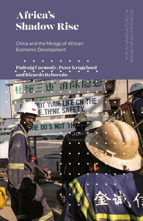 Africa's Shadow Rise: China and the Mirage of African Economic Development by Padraig Carmody 9781786994790