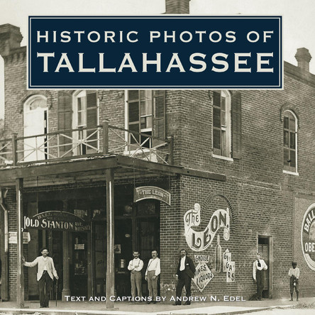 Historic Photos of Tallahassee by Andrew N. Edel 9781683369394