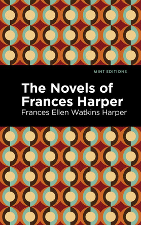 The Novels of Frances Harper by Frances Ellen Watkins Harper 9781513218564