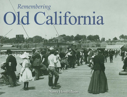 Remembering Old California by Nancy Hendrickson 9781683368656