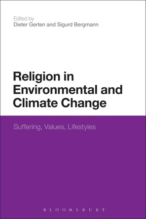 Religion in Environmental and Climate Change: Suffering, Values, Lifestyles by Dieter Gerten 9781472505569