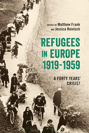 Refugees in Europe, 1919-1959: A Forty Years' Crisis? by Matthew Frank 9781472585615