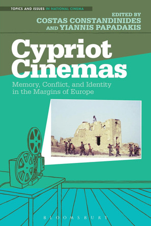 Cypriot Cinemas: Memory, Conflict, and Identity in the Margins of Europe by Costas Constandinides 9781501319969