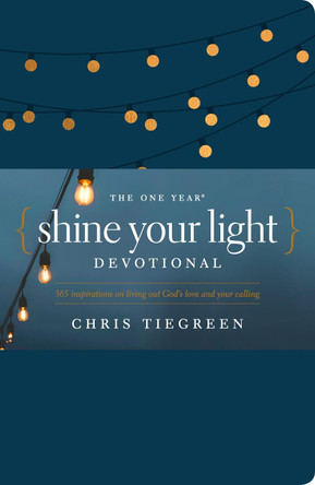 One Year Shine Your Light Devotional, The by Chris Tiegreen 9781496430069
