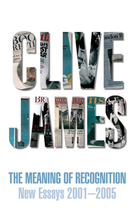 The Meaning of Recognition: Essays 2001-2005 by Clive James 9781447248835