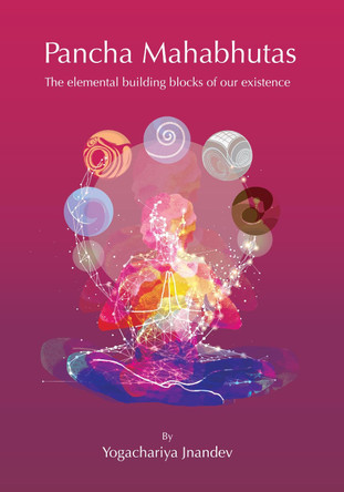 Pancha Mahabhutas: The elemental building blocks of our existence by Jnandev Yogachariya 9781914485008
