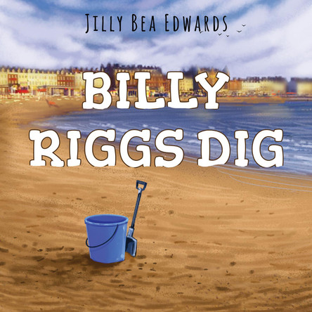 Billy Riggs Dig by Jilly Bea Edwards 9781838752477
