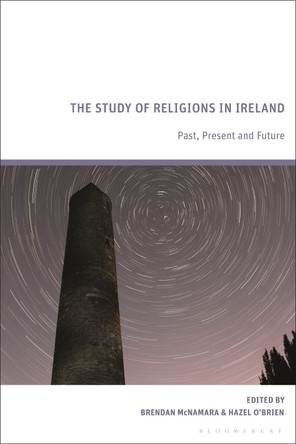 The Study of Religions in Ireland: Past, Present and Future by Brendan McNamara 9781350291782