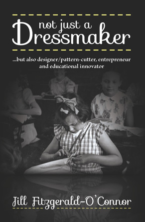 Not just a Dressmaker by Jill Fitzgerald-O'Connor 9781916572591 Not just a Dressmaker by Jill Fitzgerald-O'Connor 9781916572591