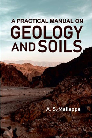 A Practical Manual On Geology And Soils by A S Mailappa 9788196046262