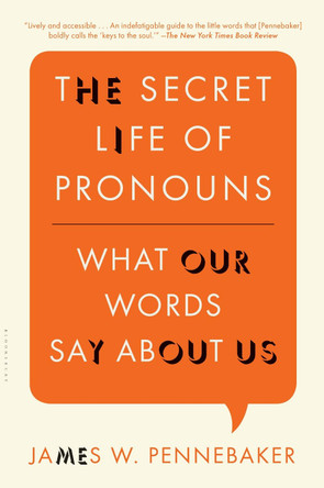 The Secret Life of Pronouns: What Our Words Say About Us by James W. Pennebaker 9781608194964
