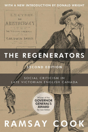 The Regenerators, 2nd Edition: Social Criticism in Late Victorian English Canada by Ramsay Cook 9781442629196