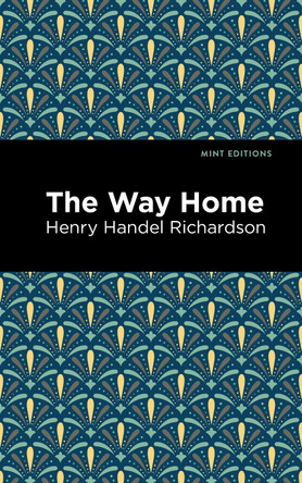 The Way Home by Henry Handel Richardson 9781513291109