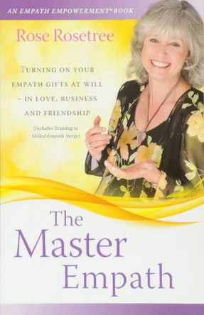 The Master Empath: Turning on Your Empath Gifts At Will in Love, Business and Friendship by Rose Rosetree 9781935214335