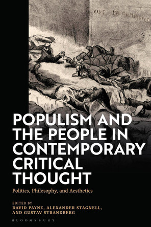 Populism and The People in Contemporary Critical Thought: Politics, Philosophy, and Aesthetics by Alexander Stagnell 9781350183629