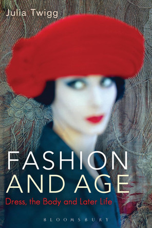 Fashion and Age: Dress, the Body and Later Life by Julia Twigg 9781847886958