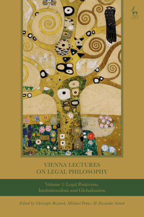 Vienna Lectures on Legal Philosophy, Volume 1: Legal Positivism, Institutionalism and Globalisation by Dr Christoph Bezemek 9781509943609