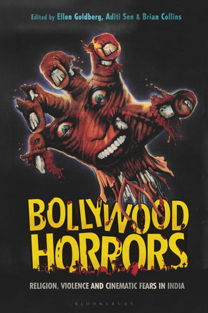 Bollywood Horrors: Religion, Violence and Cinematic Fears in India by Ellen Goldberg 9781350191754