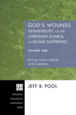 God's Wounds: Hermeneutic of the Christian Symbol of Divine Suffering by Jeff B Pool 9781556354649