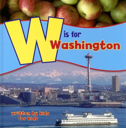 W is for Washington: Written by Kids for Kids by Wenatchee High School 9781513209418