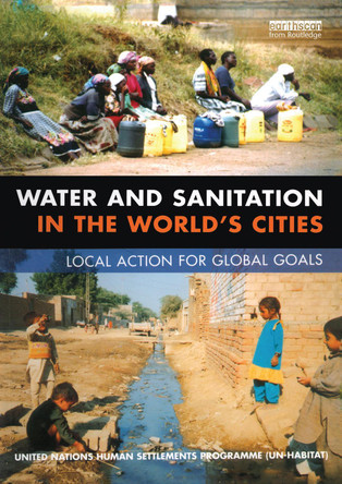 Water and Sanitation in the World's Cities: Local Action for Global Goals by  9781844070046