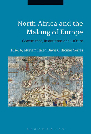 North Africa and the Making of Europe: Governance, Institutions and Culture by Muriam Haleh Davis 9781350126527