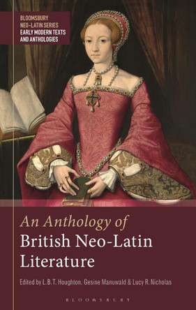 An Anthology of British Neo-Latin Literature by Dr. Gesine Manuwald 9781350098886