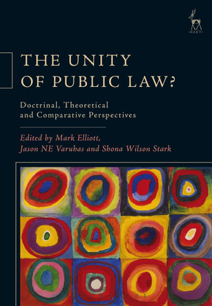 The Unity of Public Law?: Doctrinal, Theoretical and Comparative Perspectives by Mark Elliott 9781509940264