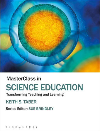 MasterClass in Science Education: Transforming Teaching and Learning by Keith S. Taber 9781474289429