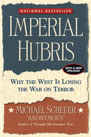 Imperial Hubris: Why the West is Losing the War on Terror 9781574888492