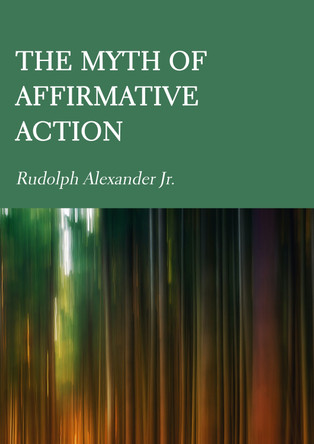 The Myth of Affirmative Action by Rudolph Alexander 9781804410929