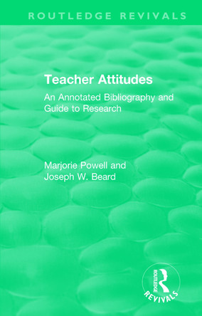 Teacher Attitudes: An Annotated Bibliography and Guide to Research by Marjorie Powell 9781138597372