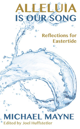 Alleluia is Our Song: Reflections on Eastertide by Michael Mayne 9781786220301