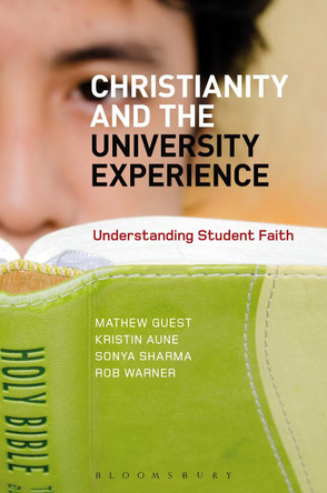 Christianity and the University Experience: Understanding Student Faith by Matthew Guest 9781780937847